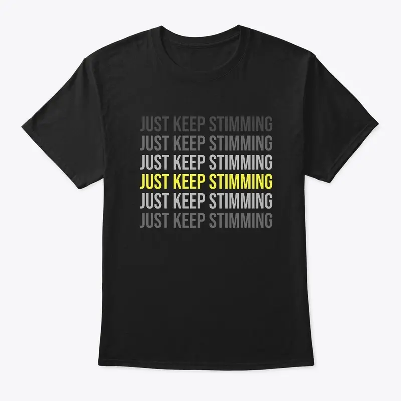 Just Keep Stimming (Darker Shirt Design)